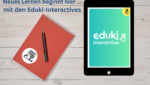 Werbebild für Eduki-Interactive, zeigt ein Tablet mit dem Eduki-Logo neben einem roten Notizbuch mit einem Bonsai-Baum-Symbol und einem schwarzen Stift auf einem Holztisch. Text auf dem Bild: 'Neues Lernen beginnt hier ... mit den Eduki-Interactives'. Erstellt von Wachsenlernen Lerntraining Diana Rohrbeck.